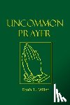 Miller, Ruth L. - Uncommon Prayer