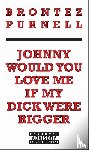 Purnell, Brontez - JOHNNY WOULD YOU LOVE ME IF MY