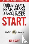 Acuff, Jon - Start.: Punch Fear in the Face, Escape Average, and Do Work That Matters