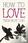 Nhat Hanh, Thich - How to Love