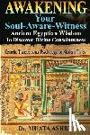 Ashby, Muata - Awakening Your Soul-Aware-Witness Ancient Egyptian Wisdom To Discover Divine Consciousness