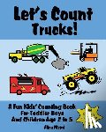 Niemi, Alina - Let's Count Trucks: A Fun Kids' Counting Book for Toddler Boys and Children Age 2 to 5 (Let's Count Series)