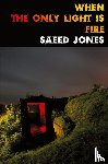 Jones, Saeed - When the Only Light Is Fire
