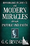Bevington, G. C. - Remarkable Incidents and Modern Miracles Through Prayer and Faith
