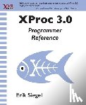 Siegel, Erik - XProc 3.0 Programmer Reference