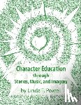 Powell, Linda T. - Character Education through Stories, Music, and Imagery