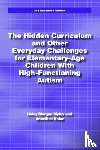 Myles, Haley Morgan - The Hidden Curriculum and Other Everyday Challenges for Elementary-Age Children with High-Functioning Autism