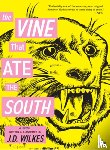 Wilkes, J.D. - The Vine That Ate the South