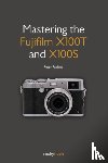 Fauland, Peter - Mastering the Fujifilm X100T and X100S