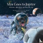 Bennett, Jeffrey, Ellingson, Erica, Schneider, Nick - Max Goes to Jupiter - A Science Adventure with Max the Dog