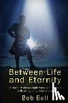 Bell, Bob - Between Life and Eternity: A true story about a tragic wreck, an encounter with an angel, and future events