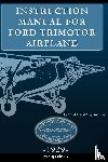 Aircraft Co, Stout Metal - Instruction Manual for Ford Trimotor Airplane