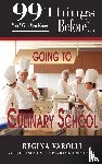 Varolli, Regina - 99 Things You Wish You Knew Before Going To Culinary School