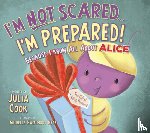 Cook, Julia - I'm Not Scared...I'm Prepared!: Because I Know All about Alice