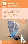 Bagwell, Leigh - 15-Minute Focus: Anxiety: Worry, Stress, and Fear: Brief Counseling Techniques That Work