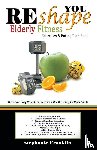 Franklin, Stephanie - REshape YOU Elderly Fitness Exercises & Eating Plan Book