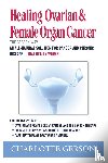 Gerson, Charlotte - Healing Ovarian & Female Organ Cancer