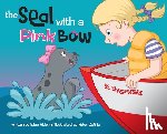 Alden, Ellen B. - The Seal with a Pink Bow: A picture book for young kids to explore their imagination