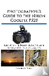 Alexander S White - Photographer's Guide to the Nikon Coolpix P520
