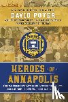 Poyer, David - Heroes Of Annapolis: The True Stories of Fourteen Graduates of the U.S. Naval Academy, from the Civil War to the War on Terror