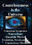 Joseph, Rhawn Gabriel - Consciousness is the Universe: Conscious Awareness, Neuroscience, Quantum Physics Evolution, Development, Unconscious Mind