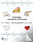 McManus, Kevin R. - Vital Signs, Scorecards, and Goals: The Power of Meaningful Measurement
