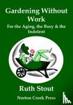 Stout, Ruth - Gardening Without Work