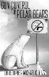 Carter, Christopher Michael - Gun Control for Polar Bears
