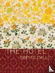 CALLE, SOPHIE - Sophie Calle: The Hotel
