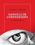 Cahun, Claude - Claude Cahun: Cancelled Confessions (or Disavowals)