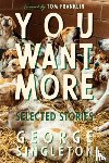 Singleton, George - You Want More