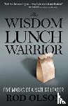 Olson, Rod - The Wisdom Lunch Warrior