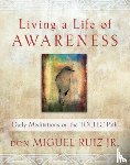 Ruiz, Don Miguel - Living a Life of Awareness: Daily Meditations on the Toltec Path