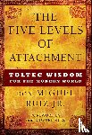 Ruiz, Don Miguel - 5 LEVELS OF ATTACHMENT