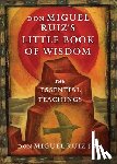 Ruiz Jr., don Miguel (don Miguel Ruiz Jr.) - don Miguel Ruiz's Little Book of Wisdom