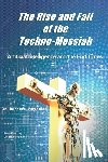 Reynolds, Barbara - The Rise and Fall of the Techno-Messiah: Artificial Intelligence and the End Times: