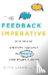 Carroll Mssw, Anna - The Feedback Imperative: How to Give Everyday Feedback to Speed Up Your Team's Success
