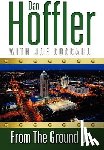 Hoffler, Dan - FROM THE GROUND UP AUTHOR ONLY