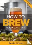 Palmer, John J. - How To Brew
