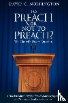 Norrington, David C - To Preach or Not To Preach