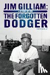 Dittmore, Stephen W. - Jim Gilliam: The Forgotten Dodger