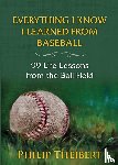 Theibert, Philip - Everything I Know I Learned from Baseball
