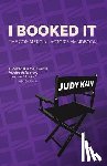 Kain, Judy - I Booked It: The Commercial Actor's Handbook