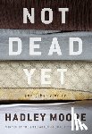Moore, Hadley - Not Dead Yet and Other Stories