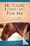 Baber, Lynn - He Came Looking for Me: A Horse's True Story of Hope and Redemption