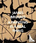  - James Brooks: A Painting Is a Real Thing