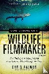 Palmer, Chris - Confessions of a Wildlife Filmmaker