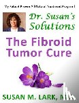 Lark M. D., Susan M. - Dr. Susan's Solutions: The Fibroid Tumor Cure