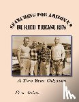 Zucker, Robert E. - Searching for Arizona's Buried Treasures: A Two Year Odyssey