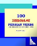 Mirsadeghi, Nazanin - 100 IRREGULAR Persian Verbs (Fully Conjugated in the Most Common Tenses)(Farsi-English Bi-lingual Edition)